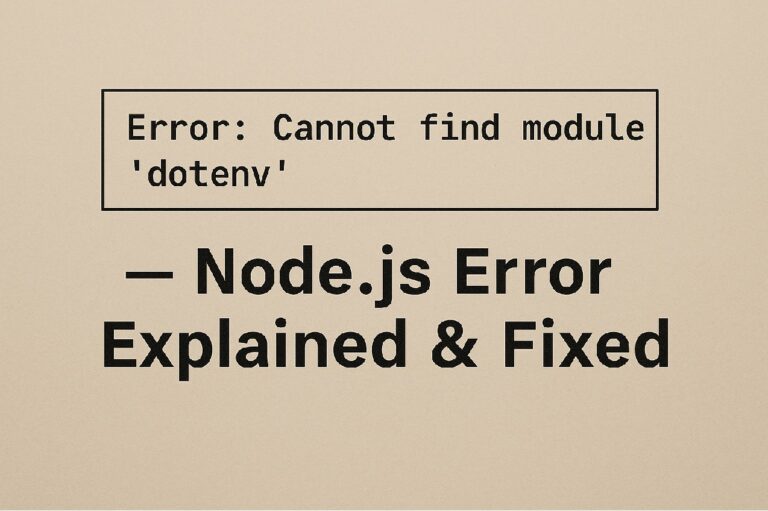 Cannot Find Module ‘dotenv’ — Node.js Error Explained & Fixed