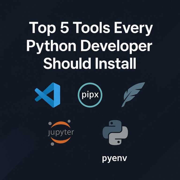 Top 5 Essential Tools Every Python Developer Must Install in 2025