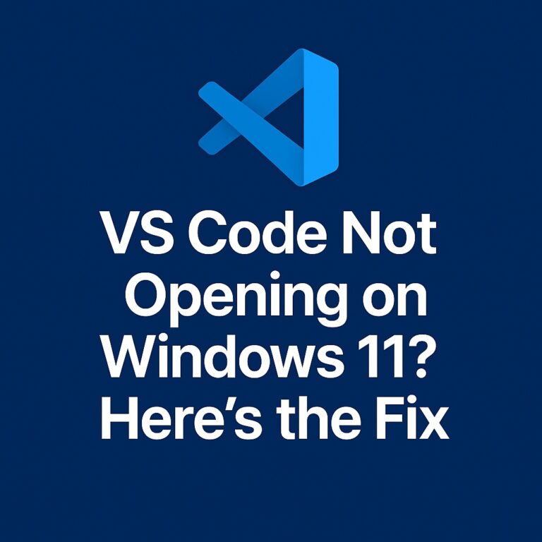 VS Code Not Opening on Windows 11? Here’s the Fix